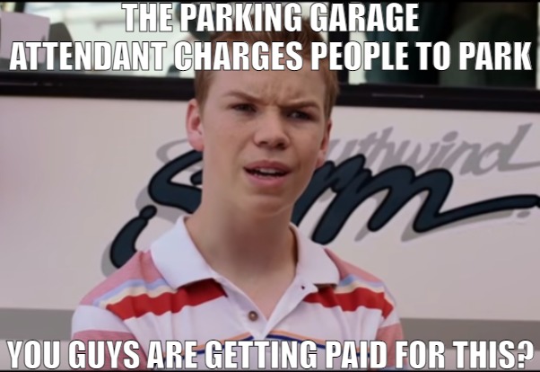 PUTS MONEY IN THERE POCKET ON THE SIDE! | THE PARKING GARAGE ATTENDANT CHARGES PEOPLE TO PARK; YOU GUYS ARE GETTING PAID FOR THIS? | image tagged in you guys are getting paid,meme | made w/ Imgflip meme maker