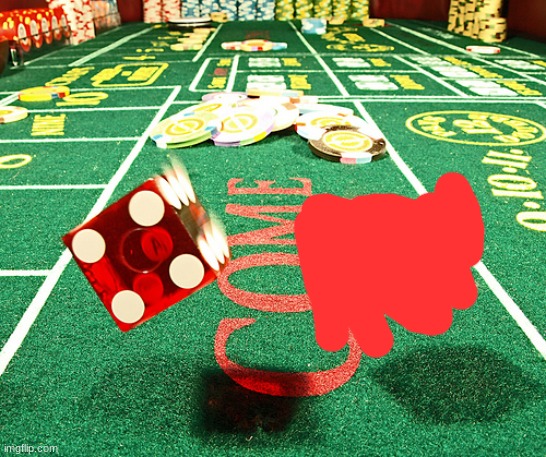 gamble dice craps | image tagged in gamble dice craps | made w/ Imgflip meme maker