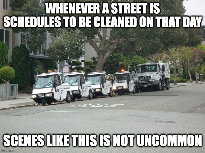 Street Cleaner With Parking Assistant Vehicles | WHENEVER A STREET IS SCHEDULES TO BE CLEANED ON THAT DAY; SCENES LIKE THIS IS NOT UNCOMMON | image tagged in street cleaning,parking,memes | made w/ Imgflip meme maker