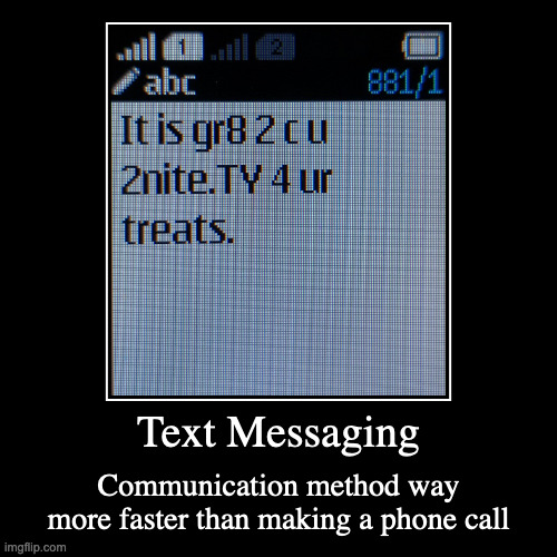 Text Messaging | image tagged in demotivationals,text message | made w/ Imgflip demotivational maker