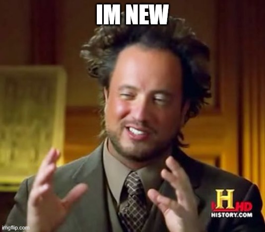 hi | IM NEW | image tagged in memes,ancient aliens | made w/ Imgflip meme maker