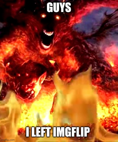 Message to all ours | GUYS; I LEFT IMGFLIP | image tagged in phase,left imgflip,i died | made w/ Imgflip meme maker