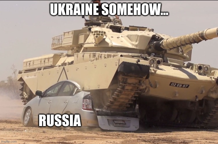 tank | UKRAINE SOMEHOW... RUSSIA | image tagged in tank | made w/ Imgflip meme maker