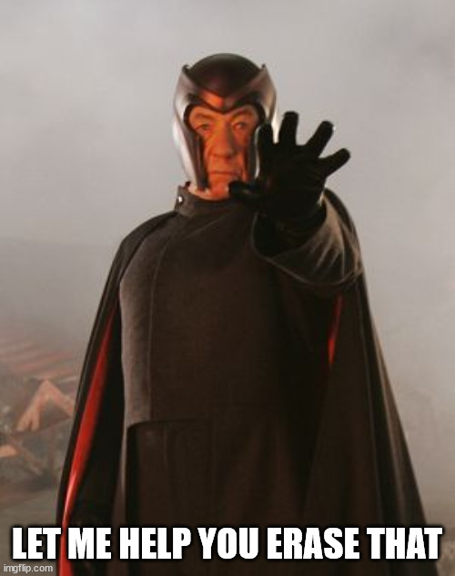 Magneto | LET ME HELP YOU ERASE THAT | image tagged in magneto | made w/ Imgflip meme maker