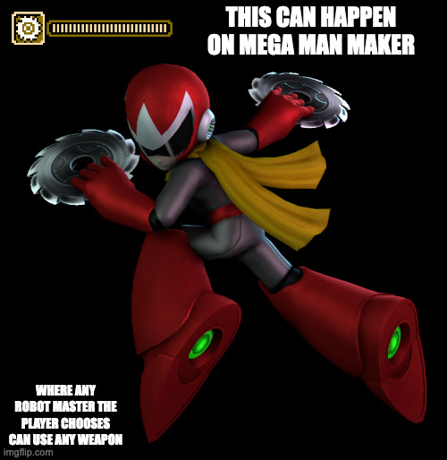 Proto Man With Metal Blade | THIS CAN HAPPEN ON MEGA MAN MAKER; WHERE ANY ROBOT MASTER THE PLAYER CHOOSES CAN USE ANY WEAPON | image tagged in protoman,megaman,memes,gaming | made w/ Imgflip meme maker