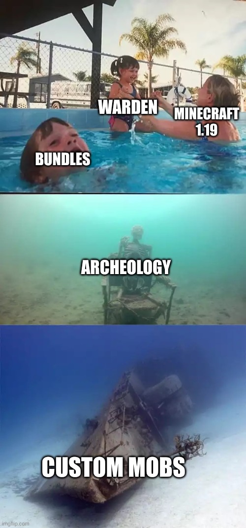 Facts 10101010101010 | WARDEN; MINECRAFT 1.19; BUNDLES; ARCHEOLOGY; CUSTOM MOBS | image tagged in kid drowning extended | made w/ Imgflip meme maker