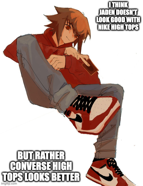 Jaden With Nike High Tops | I THINK JADEN DOESN'T LOOK GOOD WITH NIKE HIGH TOPS; BUT RATHER CONVERSE HIGH TOPS LOOKS BETTER | image tagged in jaden yuki,yugioh,memes,nike | made w/ Imgflip meme maker