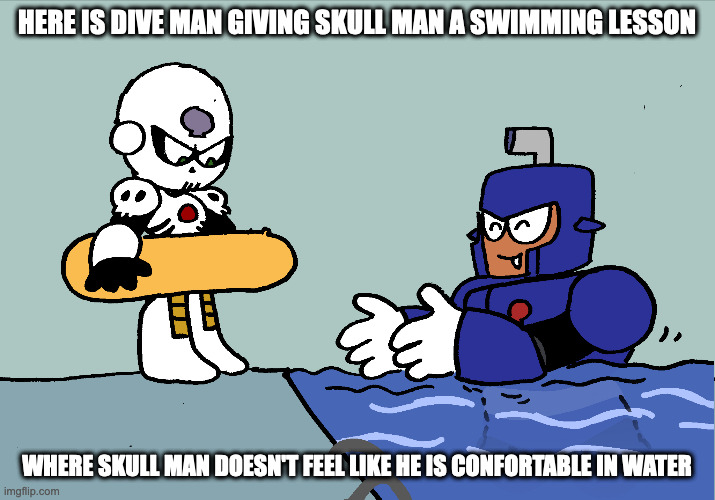 Dive Man and Skull Man | HERE IS DIVE MAN GIVING SKULL MAN A SWIMMING LESSON; WHERE SKULL MAN DOESN'T FEEL LIKE HE IS CONFORTABLE IN WATER | image tagged in diveman,skullman,megaman,memes | made w/ Imgflip meme maker