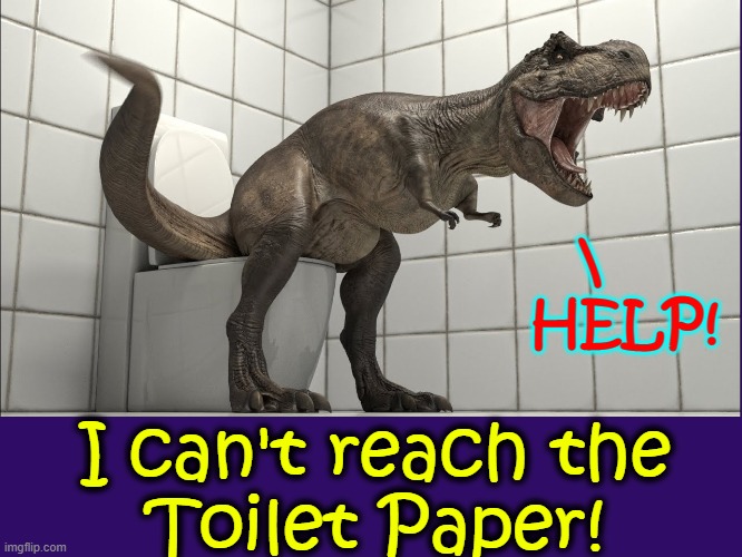 The Pain of The Short-Armed Impaired | \    
HELP! I can't reach the
Toilet Paper! | image tagged in vince vance,dinosaurs,memes,toilet paper,short arms,bathroon | made w/ Imgflip meme maker