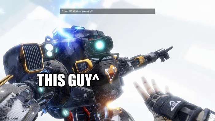 BT 7274 | THIS GUY^ | image tagged in bt 7274 | made w/ Imgflip meme maker