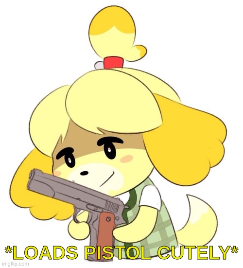 Loads Pistol Cutely | image tagged in loads pistol cutely | made w/ Imgflip meme maker