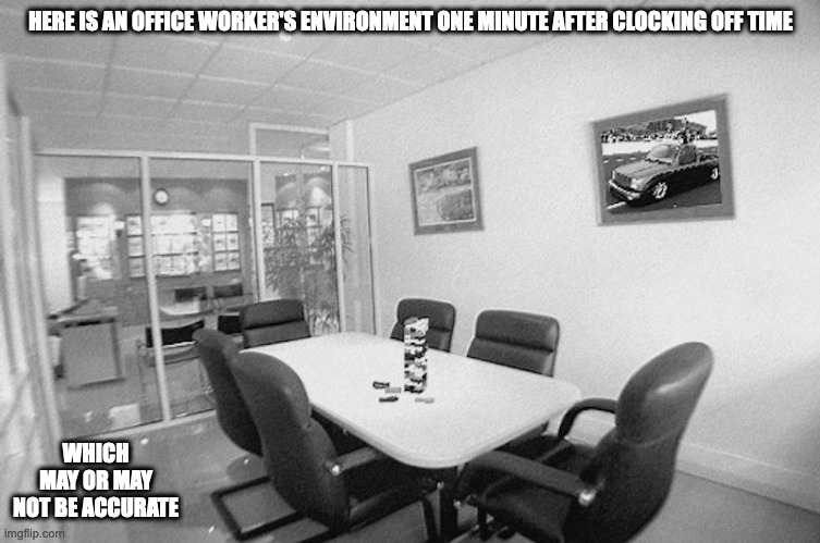 Empty Office Room |  HERE IS AN OFFICE WORKER'S ENVIRONMENT ONE MINUTE AFTER CLOCKING OFF TIME; WHICH MAY OR MAY NOT BE ACCURATE | image tagged in office,memes | made w/ Imgflip meme maker