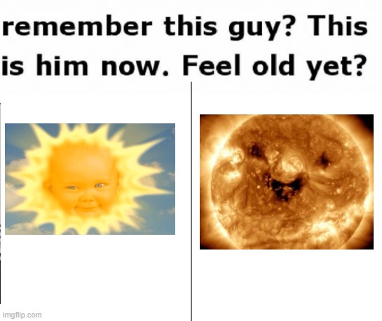 Baby Sun all Grown up | image tagged in remember this guy,teletubbies | made w/ Imgflip meme maker