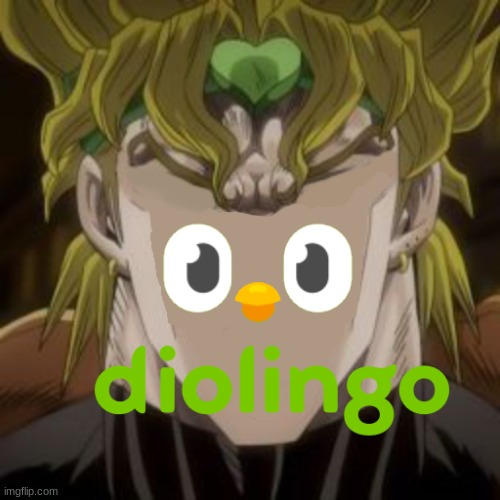 Forsake your native tongue! | image tagged in jojo's bizarre adventure,dio brando,duolingo | made w/ Imgflip meme maker