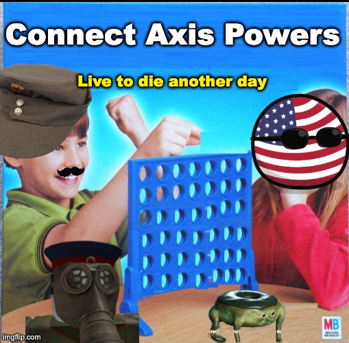 Connect Axis Powers |  Connect Axis Powers; Live to die another day | image tagged in blank connect four,connect four,world war ii | made w/ Imgflip meme maker