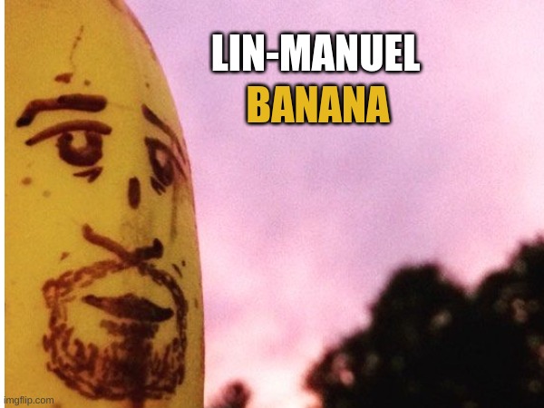 Lin-Manuel Banana |  BANANA; LIN-MANUEL | image tagged in banana,hamilton | made w/ Imgflip meme maker