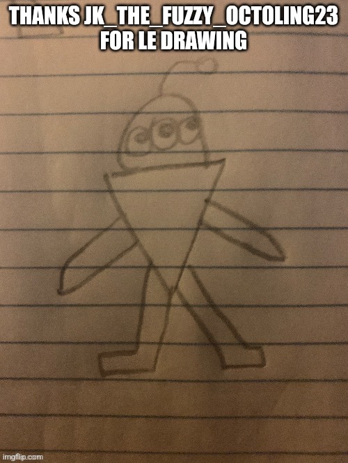 X-ey drawn by jk_the_fuzzy_octoling23 | THANKS JK_THE_FUZZY_OCTOLING23 FOR LE DRAWING | image tagged in x-ey drawn by jk_the_fuzzy_octoling23 | made w/ Imgflip meme maker