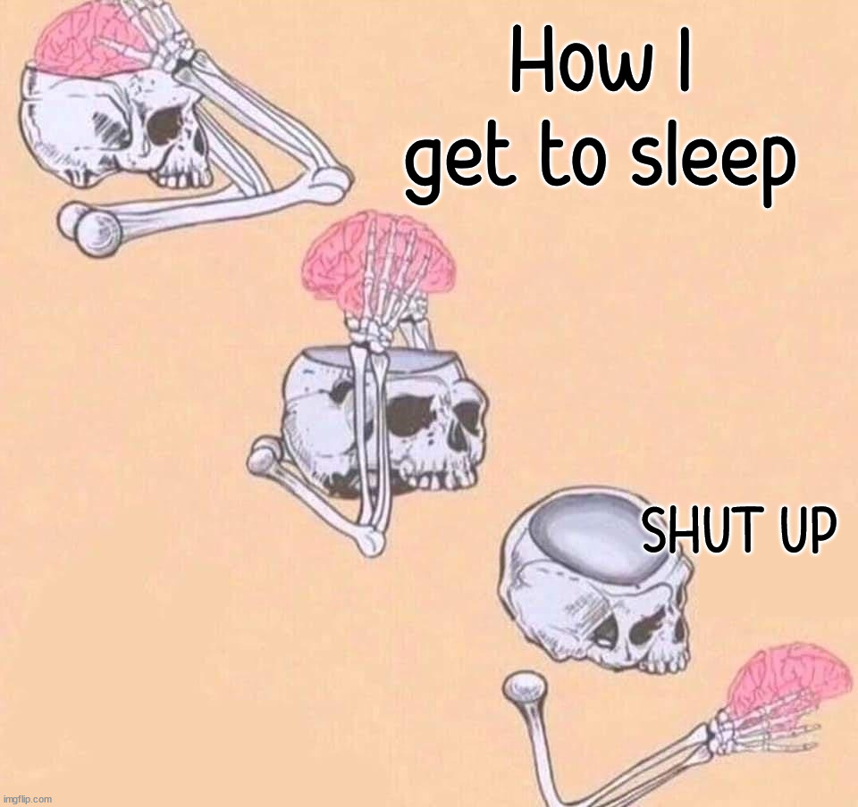 How to get to sleep | How I get to sleep; SHUT UP | image tagged in middle school | made w/ Imgflip meme maker