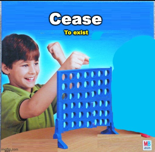 Blank Connect Four | Cease; To exist | image tagged in blank connect four,existence,colorized | made w/ Imgflip meme maker