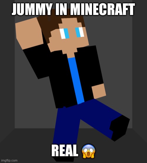 JUMMY IN MINECRAFT; REAL 😱 | made w/ Imgflip meme maker