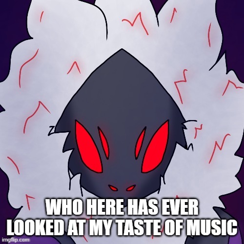 https://soundcloud.com/rukkusoff/nk-headrush-full | WHO HERE HAS EVER LOOKED AT MY TASTE OF MUSIC | made w/ Imgflip meme maker