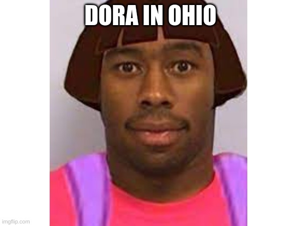 Dora |  DORA IN OHIO | image tagged in ohio,dora the explorer | made w/ Imgflip meme maker