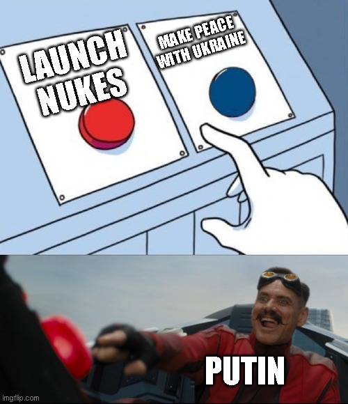 Robotnik Button | MAKE PEACE WITH UKRAINE; LAUNCH NUKES; PUTIN | image tagged in robotnik button | made w/ Imgflip meme maker