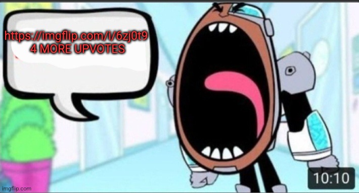 Cyborg Shouting Blank | https://imgflip.com/i/6zj0t9  4 MORE UPVOTES | image tagged in cyborg shouting blank | made w/ Imgflip meme maker