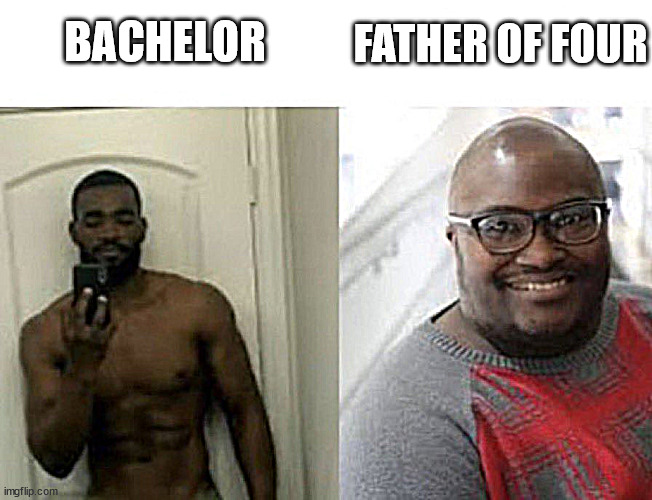 Time is brutal | FATHER OF FOUR; BACHELOR | image tagged in unspoken rizz mai vs misato,father,bachelor | made w/ Imgflip meme maker