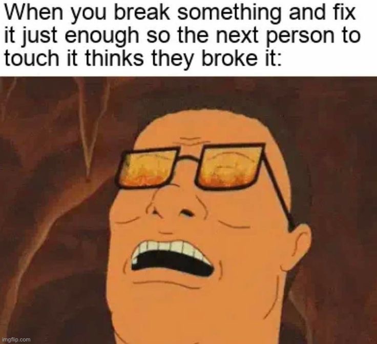 I do this all the time | image tagged in memes,funny | made w/ Imgflip meme maker
