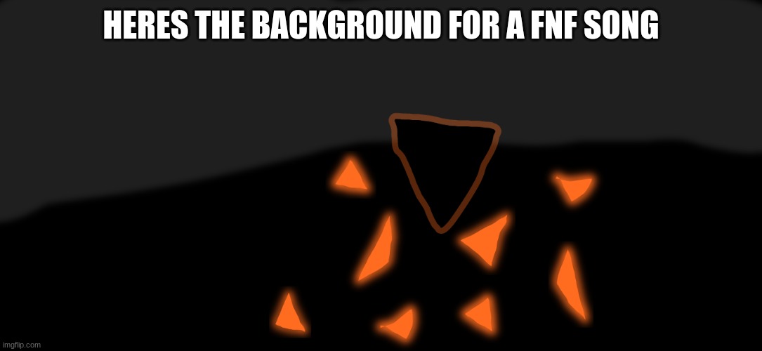 HERES THE BACKGROUND FOR A FNF SONG | made w/ Imgflip meme maker