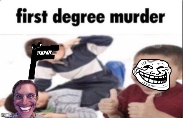 stay in school | image tagged in first degree murder | made w/ Imgflip meme maker