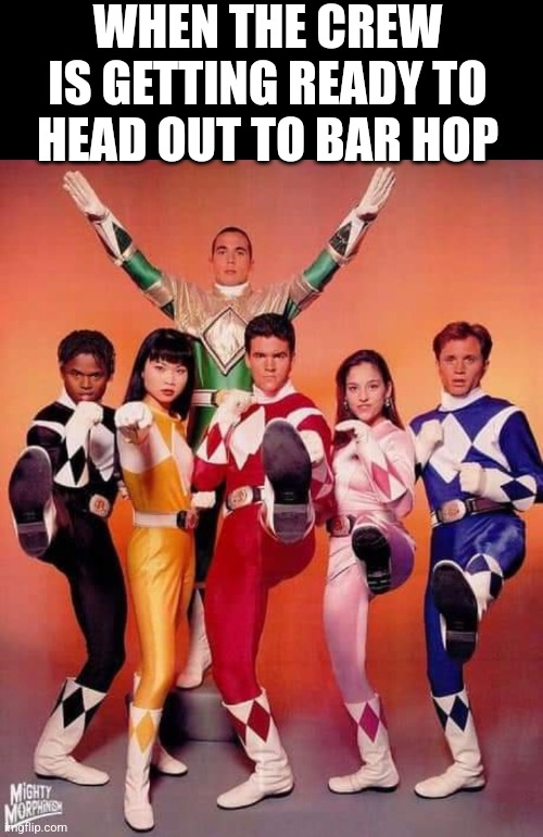 Bar hoping with the crew | WHEN THE CREW IS GETTING READY TO HEAD OUT TO BAR HOP | image tagged in friends,bar,drinking,alcohol | made w/ Imgflip meme maker
