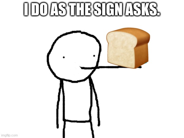 I DO AS THE SIGN ASKS. | made w/ Imgflip meme maker