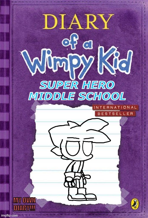 Diary of a Wimpy Kid Cover Template | SUPER HERO MIDDLE SCHOOL; MY OWN DIARY!!! | image tagged in diary of a wimpy kid cover template | made w/ Imgflip meme maker