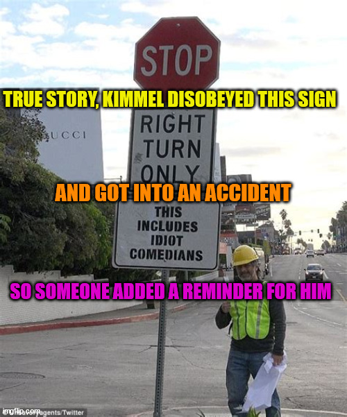 TRUE STORY, KIMMEL DISOBEYED THIS SIGN AND GOT INTO AN ACCIDENT SO SOMEONE ADDED A REMINDER FOR HIM | made w/ Imgflip meme maker