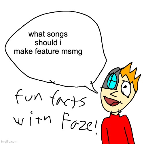 comment | what songs should i make feature msmg | image tagged in fun facts with faze | made w/ Imgflip meme maker