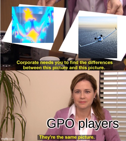 They're The Same Picture Meme | GPO players | image tagged in memes,they're the same picture | made w/ Imgflip meme maker