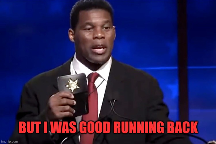 Herschel Walker Badge | BUT I WAS GOOD RUNNING BACK | image tagged in herschel walker badge | made w/ Imgflip meme maker