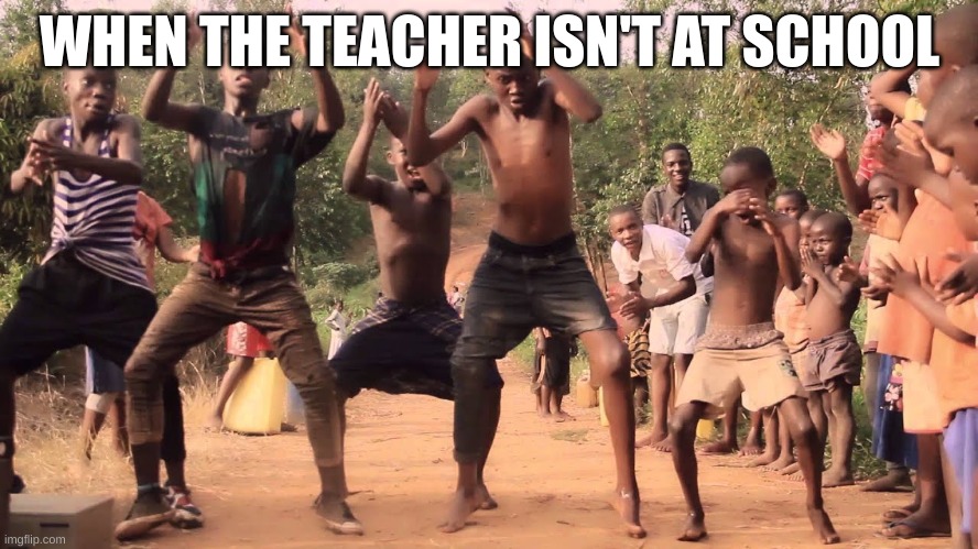 true | WHEN THE TEACHER ISN'T AT SCHOOL | image tagged in teacher meme,wow | made w/ Imgflip meme maker