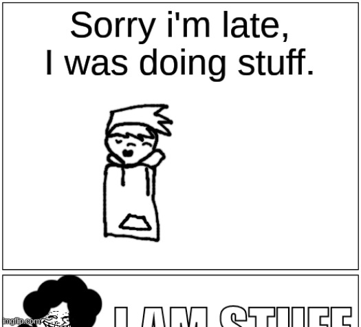 i am stuff | image tagged in i am stuff | made w/ Imgflip meme maker