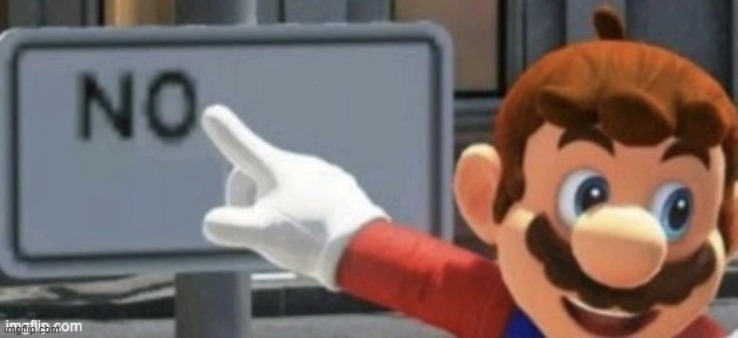 mario no sign | image tagged in mario no sign | made w/ Imgflip meme maker