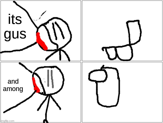comic | its gus; and among | image tagged in memes,blank comic panel 2x2 | made w/ Imgflip meme maker