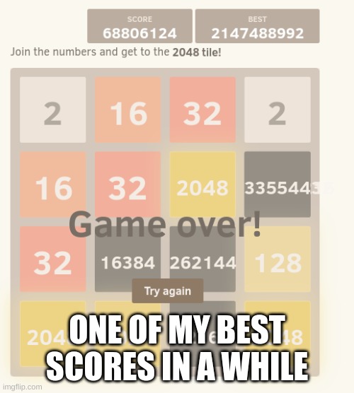 ONE OF MY BEST SCORES IN A WHILE | image tagged in 2048 | made w/ Imgflip meme maker