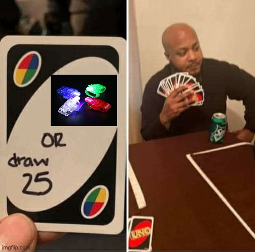 UNO Draw 25 Cards | image tagged in memes,uno draw 25 cards | made w/ Imgflip meme maker