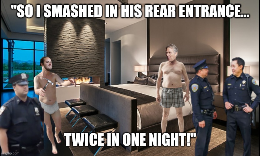 "SO I SMASHED IN HIS REAR ENTRANCE... TWICE IN ONE NIGHT!" | made w/ Imgflip meme maker