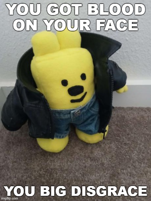 You can't fight | YOU GOT BLOOD ON YOUR FACE; YOU BIG DISGRACE | image tagged in gangster wubbzy | made w/ Imgflip meme maker