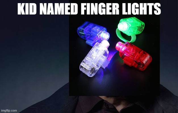 KID NAMED FINGER LIGHTS | made w/ Imgflip meme maker