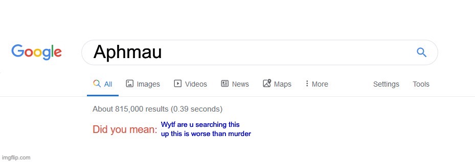 True | Aphmau; Wytf are u searching this up this is worse than murder | image tagged in did you mean | made w/ Imgflip meme maker