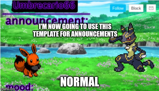 ... | I'M NOW GOING TO USE THIS TEMPLATE FOR ANNOUNCEMENTS; NORMAL | image tagged in announcement | made w/ Imgflip meme maker